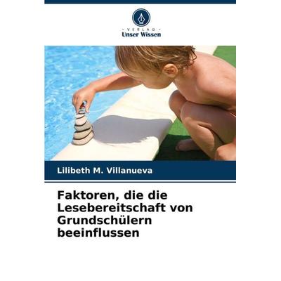 Faktoren, die die Lesebereitschaft von Grundschülern beeinflussen, Taschenbuch von Lilibeth M. Villanueva, Verlag Unser Wissen, 978-620-8-12634-6