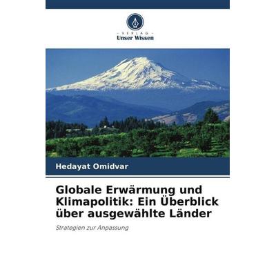 Globale Erwärmung und Klimapolitik: Ein Überblick über ausgewählte Länder, Taschenbuch von Hedayat Omidvar, Verlag Unser Wissen, 978-620-3-31578-3