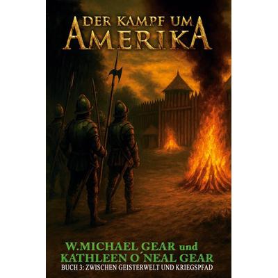 Der Kampf um Amerika Buch 3, Taschenbuch von W. Michael Gear,Kathleen O'Neal Gear, EK-2 Publishing, 978-3-96403-760-2