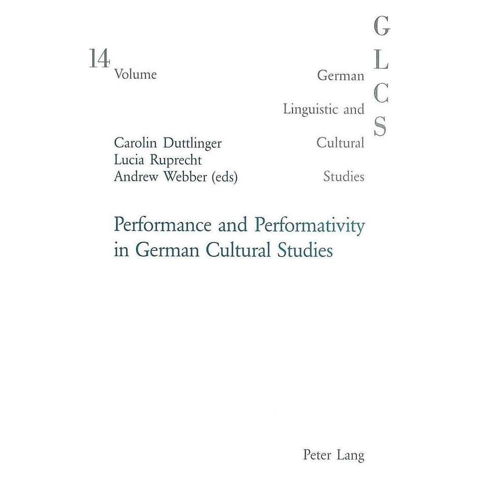 Peter Lang Performance and Performativity in German Cultural Studies (Englisch, Softcover, Andrew Webber, Carolin Duttlinger, Lucia Ruprecht, Peter Rolf Lutzeier) (33246136)