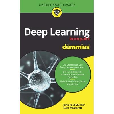 Deep Learning kompakt für Dummies, Taschenbuch von John Paul Mueller,Luca Massaron, Wiley-VCH, 978-3-527-71687-6