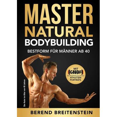 Master Natural Bodybuilding, Taschenbuch von Berend Breitenstein, BoD – Books on Demand, 978-3-7519-6142-4