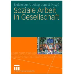 Soziale Arbeit in Gesellschaft, Fachbücher von Bielefelder Arbeitsgruppe 8