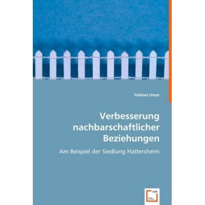 Umar, N: Verbesserung nachbarschaftlicher Beziehungen, Taschenbuch von Nükhet Umar, VDM, 978-3-639-00988-0