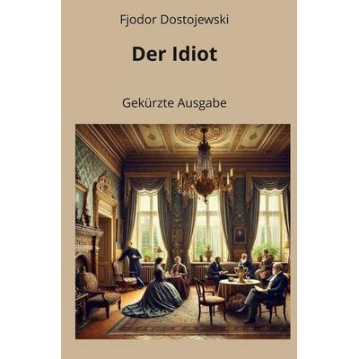 Der Idiot - Gekürzte Ausgabe, Taschenbuch von Fjodor M. Dostojewski, Tolino media, 978-3-8194-9955-5