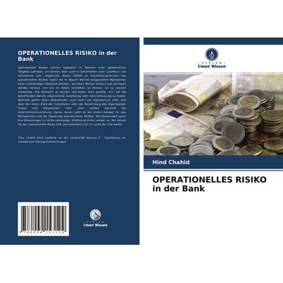 Operationelles Risiko in der Bank, Taschenbuch von Hind Chahid, Verlag Unser Wissen, 978-620-4-15312-4