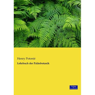 Lehrbuch der Paläobotanik, Taschenbuch von Henry PotoniÃ, Verlag der Wissenschaften, 978-3-95700-042-2
