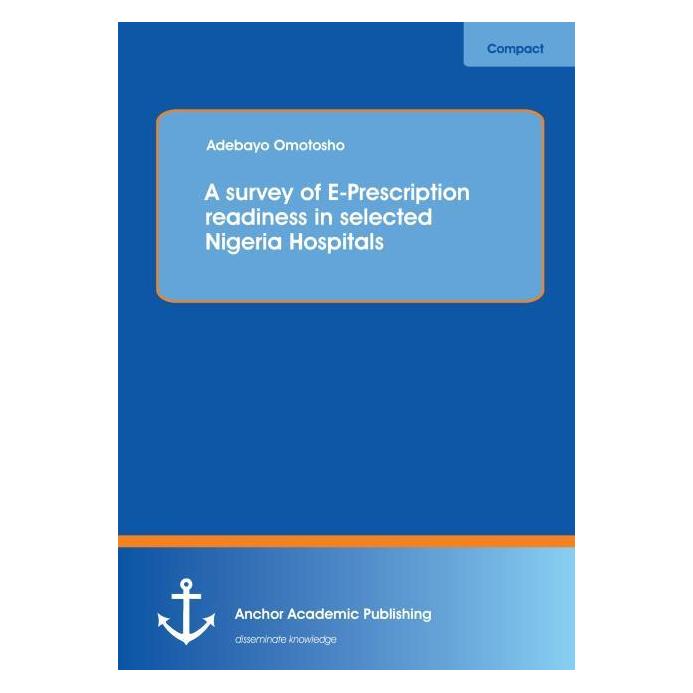 Anchor Academic Publishing A survey of E Prescription readiness in selected Nigeria Hospitals (Englisch, Softcover, Adebayo Omotosho) (55557529)