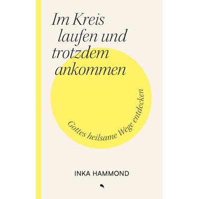 Im Kreis laufen und trotzdem ankommen, Gebundene Ausgabe von Inka Hammond, Fontis, 978-3-03848-307-6