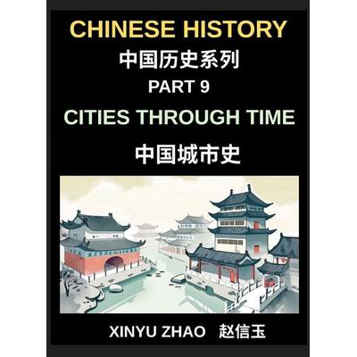 Chinese History Chronicles (Part 9)- Cities Through Time in China, Exploring Beijing, Xi'an; Shanghai, Chengdu, and Other Cities, Evolution of Chinese