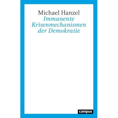 Immanente Krisenmechanismen der Demokratie, Taschenbuch von Michael Hanzel, Campus, 978-3-593-52102-2