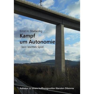 Kampf um Autonomie, Taschenbuch von Ernst H. Stiebeling, Tredition, 978-3-8495-7560-1