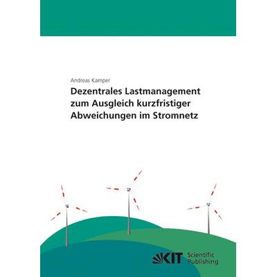 Dezentrales Lastmanagement zum Ausgleich kurzfristiger Abweichungen im Stromnetz, Taschenbuch von Andreas Kamper, KIT Scientific Publishing,