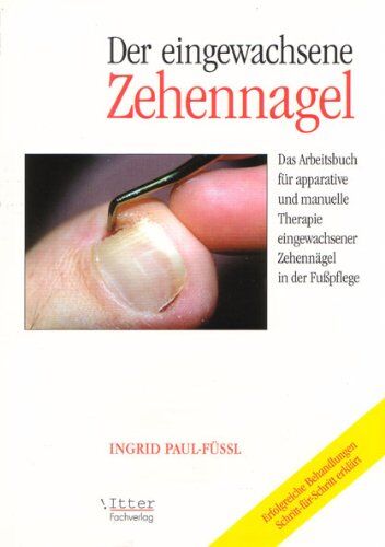 Ingrid Paul-Füßl - Der eingewachsene Zehennagel Das Arbeitsbuch für apparative und manuelle Therapie eingewachsener Zehennägel in der Fußpflege - Preis vom 09.10.2026 07:28:09 h