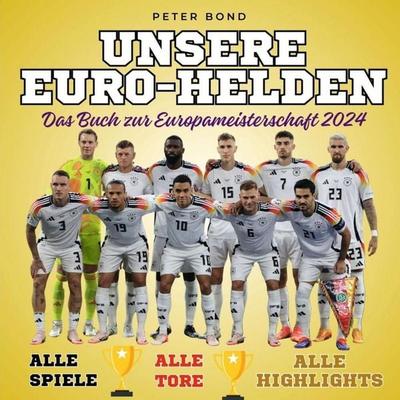 Unsere Euro-Helden - Das Buch zur Europameisterschaft 2024, Taschenbuch von Peter Bond, 27amigos, 978-3-7505-6865-5