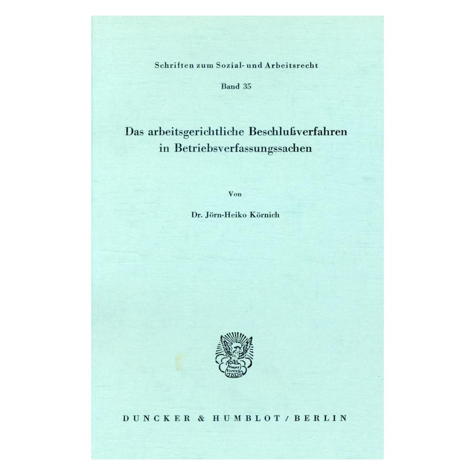Duncker & Humblot Das arbeitsgerichtliche Beschlussverfahren in Betriebsverfassungssachen. (Deutsch, Softcover, Jörn-Heiko Körnich) (55344386)