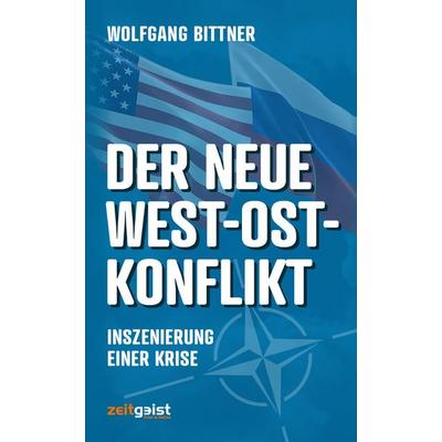 Der neue West-Ost-Konflikt, Taschenbuch von Wolfgang Bittner, Verlag zeitgeist Print & Online, 978-3-943007-25-1