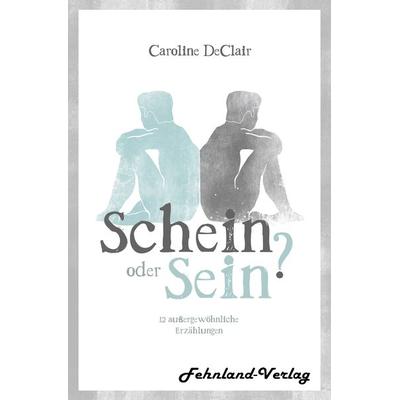 Schein oder Sein? 12 außergewöhnliche Erzählungen, Taschenbuch von Caroline DeClair, Fehnland Verlag, 978-3-96971-092-0