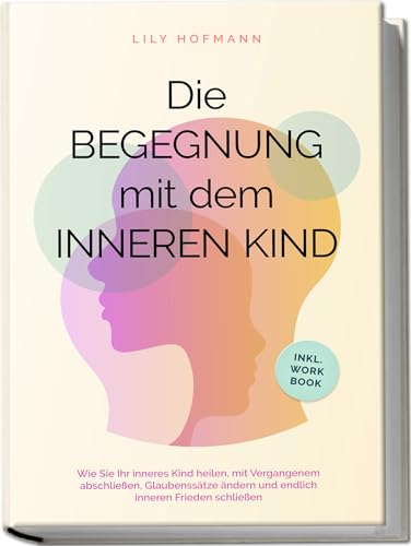 Lily Hofmann - Die Begegnung mit dem inneren Kind: Wie Sie Ihr inneres Kind heilen, mit Vergangenem abschließen, Glaubenssätze ändern und endlich inneren Frieden schließen inkl. Workbook - Preis vom 30.09.2026 09:01:18 h