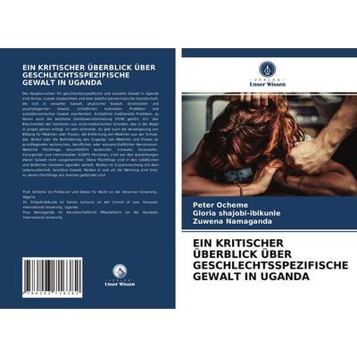 Ein Kritischer Überblick über Geschlechtsspezifische Gewalt in Uganda, Taschenbuch von Peter Ocheme,Gloria shajobi-ibikunle,Zuwena Namaganda, Verlag