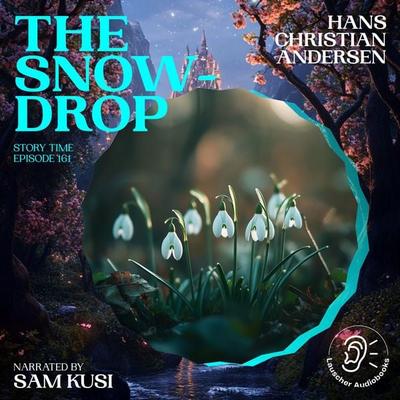 The Snowdrop (Story Time, Episode 161) - Hans Christian Andersen, Audio, 9783711922465