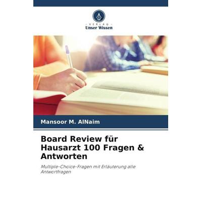 Board Review für Hausarzt 100 Fragen & Antworten, Taschenbuch von Mansoor M. AlNaim, Verlag Unser Wissen, 978-620-5-40692-2