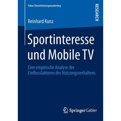 Sportinteresse und Mobile TV, Taschenbuch von Reinhard Kunz, Springer Fachmedien Wiesbaden GmbH, 978-3-8349-4514-3