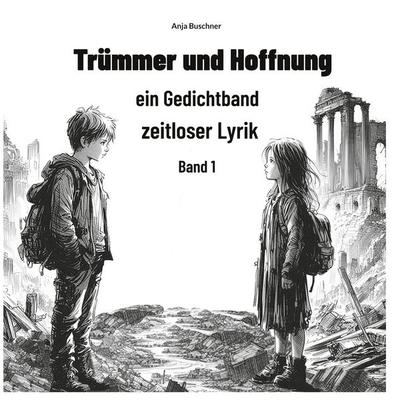 Trümmer und Hoffnung, Gebundene Ausgabe von Anja Buschner, BoD – Books on Demand, 978-3-7597-2033-7