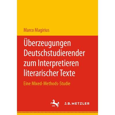 Überzeugungen Deutschstudierender zum Interpretieren literarischer Texte, Taschenbuch von Marco Magirius, Springer Berlin, 978-3-662-61612-3