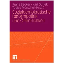 Sozialdemokratische Reformpolitik und Öffentlichkeit, Fachbücher von Tobias Mörschel, Karl Duffek, Frans Becker