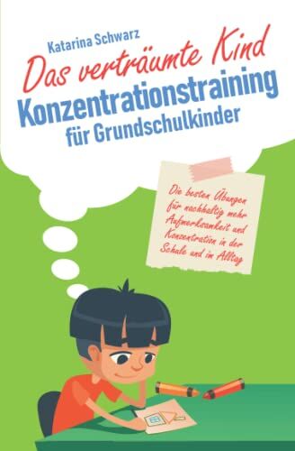 Katarina Schwarz - Das verträumte Kind – Konzentrationstraining für Grundschulkinder: Die besten Übungen für nachhaltig mehr Aufmerksamkeit und Konzentration in der Schule und im Alltag - Preis vom 30.09.2026 22:30:23 h