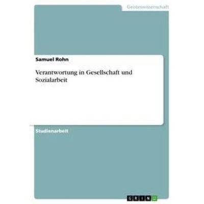 Verantwortung in Gesellschaft und Sozialarbeit, Taschenbuch von Samuel Rohn, GRIN, 978-3-656-29432-0