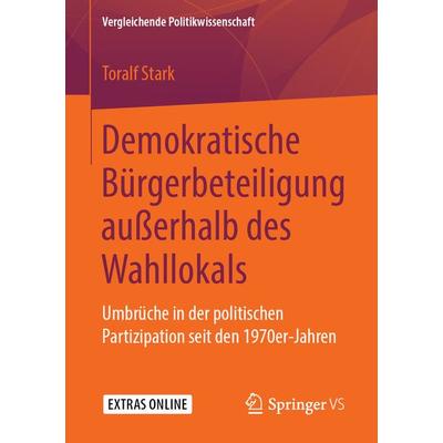 Demokratische Bürgerbeteiligung außerhalb des Wahllokals, Taschenbuch von Toralf Stark, Springer Fachmedien Wiesbaden GmbH, 978-3-658-24615-0