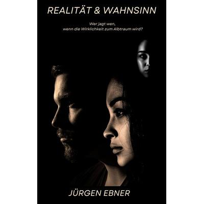 REALITÄT UND WAHNSINN, Taschenbuch von Jürgen Ebner, BoD – Books on Demand, 978-3-696-36389-5