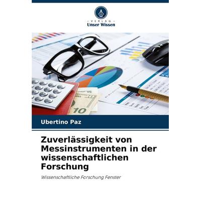 Zuverlässigkeit von Messinstrumenten in der wissenschaftlichen Forschung, Taschenbuch von Ubertino Paz, Verlag Unser Wissen, 978-620-6-44279-0