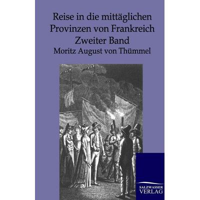 Reise in die mittäglichen Provinzen von Frankreich, Taschenbuch von Moritz August Thümmel, Salzwasser, 978-3-86444-489-0