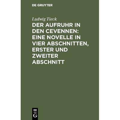Der Aufruhr in den Cevennen: Eine Novelle in vier Abschnitten, erster und zweiter Abschnitt, Gebundene Ausgabe von Ludwig Tieck, De Gruyter,