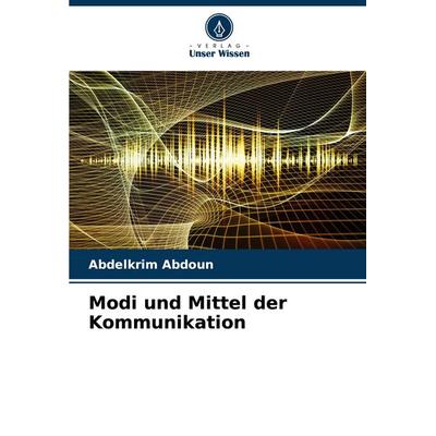 Modi und Mittel der Kommunikation, Taschenbuch von Abdelkrim Abdoun, Verlag Unser Wissen, 978-620-6-61501-9