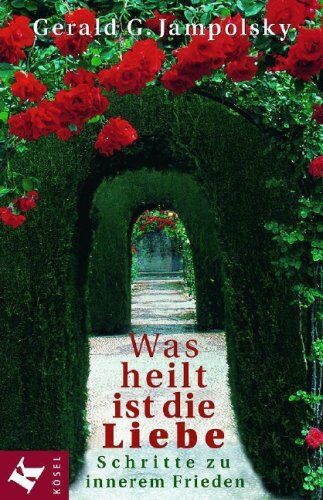 Jampolsky, Gerald G. - Was heilt, ist die Liebe. Schritte zu innerem Frieden - Preis vom 01.10.2026 17:08:56 h
