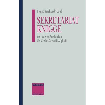 Sekretariat-Knigge, Taschenbuch von Ingrid Wichardt-Laub, Betriebswirtschaftlicher Verlag Gabler, 978-3-322-94482-5