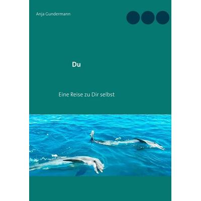 Du, Taschenbuch von Anja Gundermann, BoD – Books on Demand, 978-3-7481-8857-5