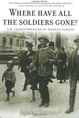 Sheehan, James J. - Where Have All the Soldiers Gone?: The Transformation of Modern Europe - Preis vom 09.10.2026 07:28:09 h