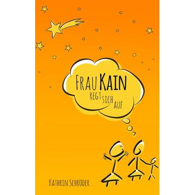 Frau Kain regt sich auf, Gebundene Ausgabe von Kathrin Schröder, BoD – Books on Demand, 978-3-7347-8056-1