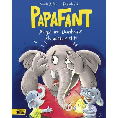 Papafant - Angst im Dunkeln? Ich doch nicht!, Gebundene Ausgabe von Nicola Anker, Baumhaus, 978-3-8339-1094-4