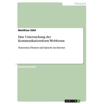 Eine Untersuchung der Kommunikationsform Webforum, Taschenbuch von Matthias Sühl, GRIN, 978-3-656-83591-2