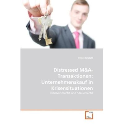 Retzlaff, P: Distressed M&A- Transaktionen: Unternehmenskauf, Taschenbuch von Peter Retzlaff, VDM, 978-3-639-37655-5