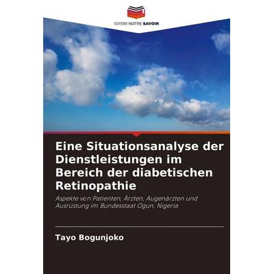 Eine Situationsanalyse der Dienstleistungen im Bereich der diabetischen Retinopathie, Taschenbuch von Tayo Bogunjoko, Editions Notre Savoir,
