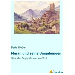 Meran und seine Umgebungen, Sachbücher von Beda Weber