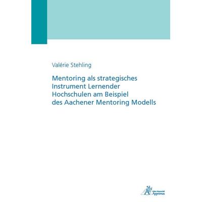Mentoring als strategisches Instrument Lernender Hochschulen am Beispiel des Aachener Mentoring Modells, Paperback von Valérie Stehling, Apprimus,