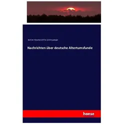 Nachrichten über deutsche Altertumsfunde, Fachbücher von Berliner Gesellschaft für Anthropologie
